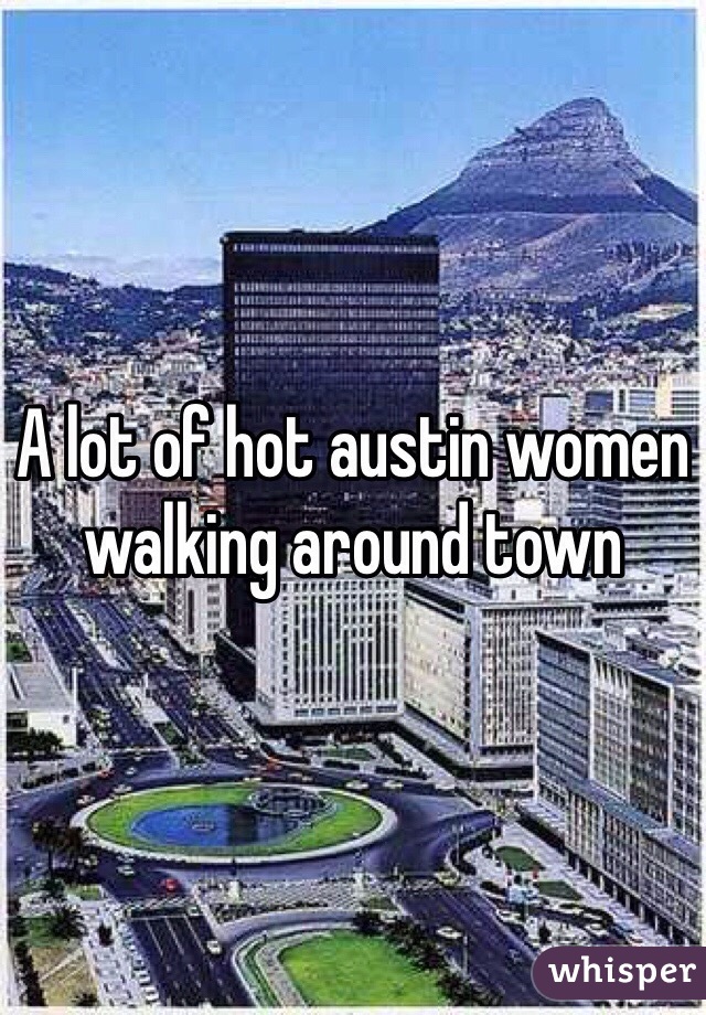 A lot of hot austin women walking around town 