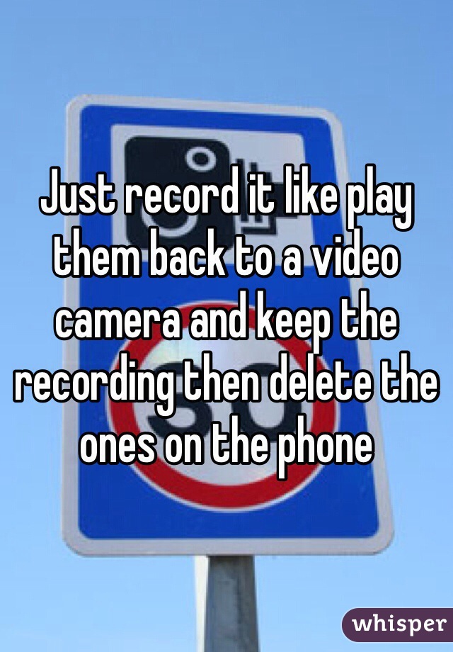 Just record it like play them back to a video camera and keep the recording then delete the ones on the phone