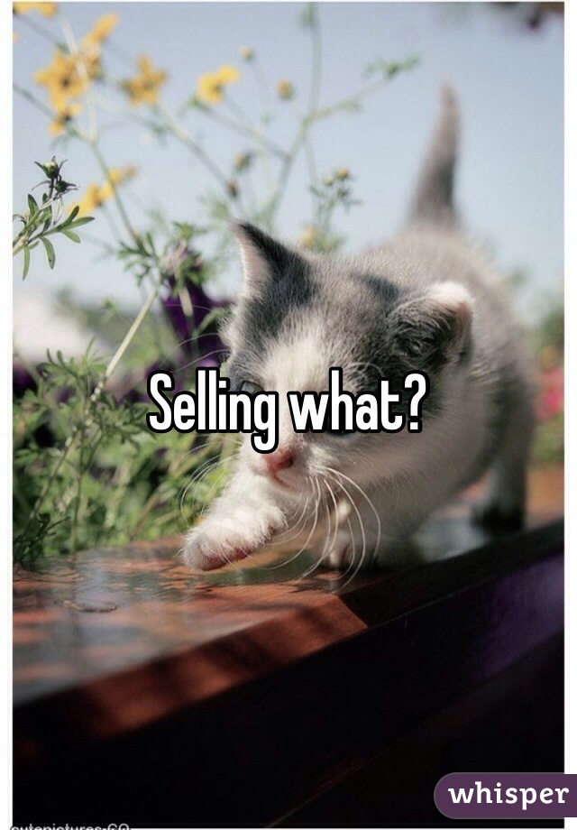Selling what?