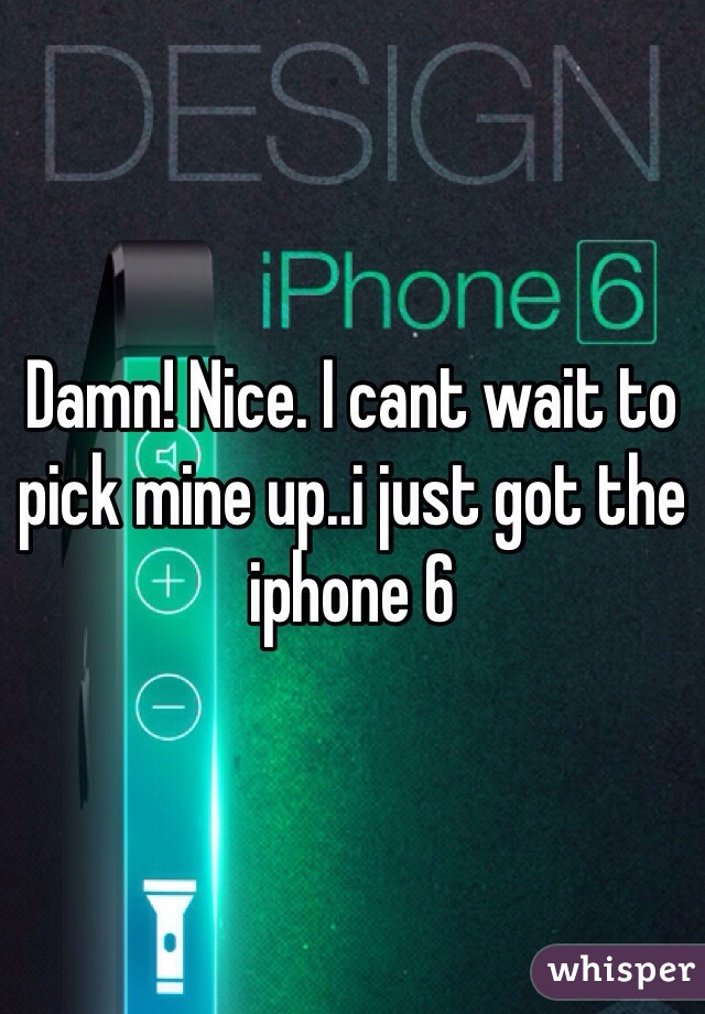 Damn! Nice. I cant wait to pick mine up..i just got the iphone 6 