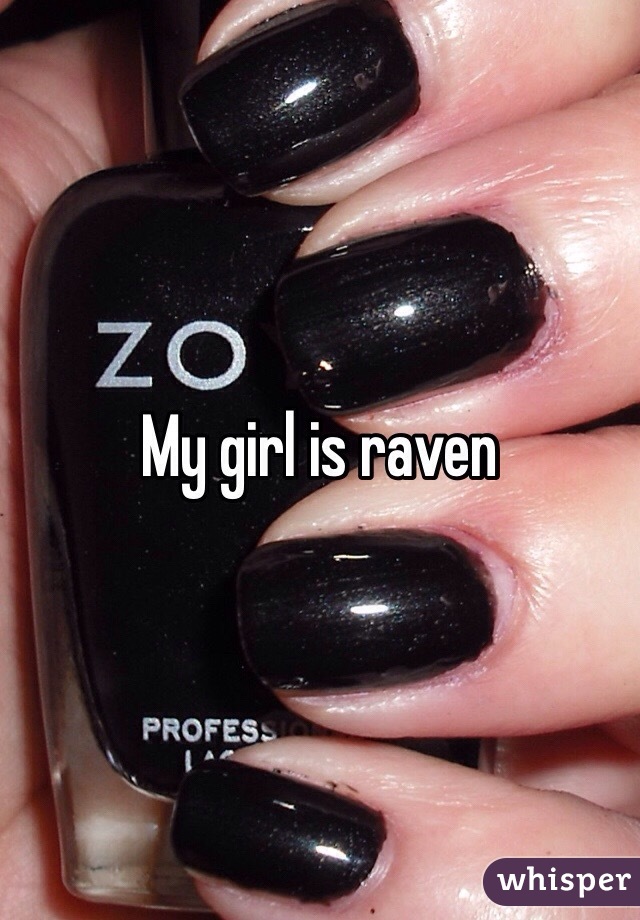 My girl is raven 