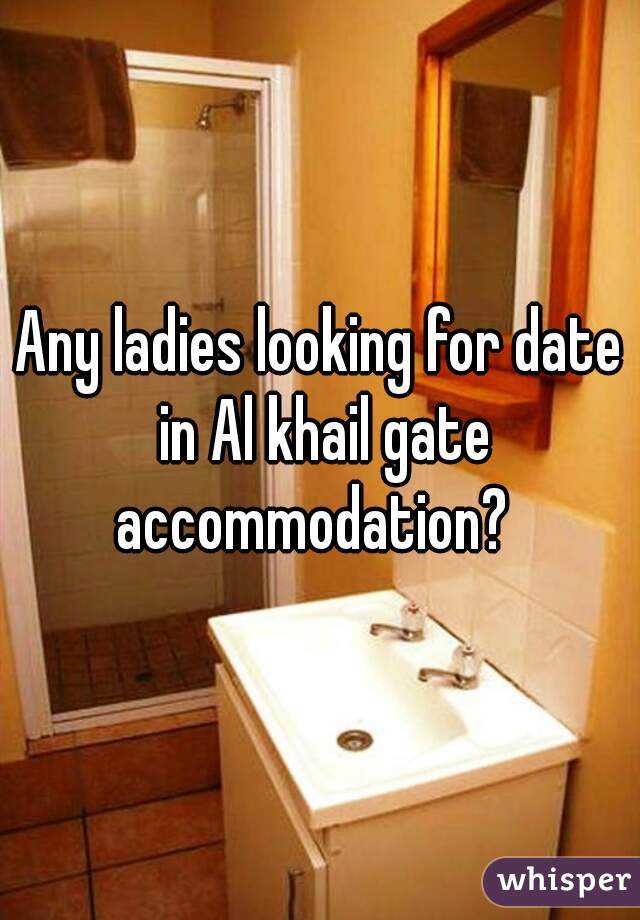 Any ladies looking for date in Al khail gate accommodation?  