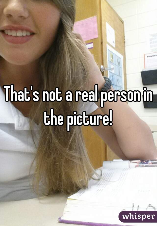 That's not a real person in the picture! 
