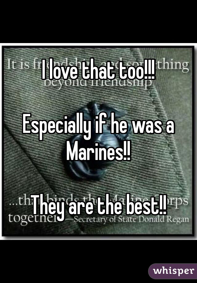 I love that too!!!

Especially if he was a Marines!!

They are the best!!