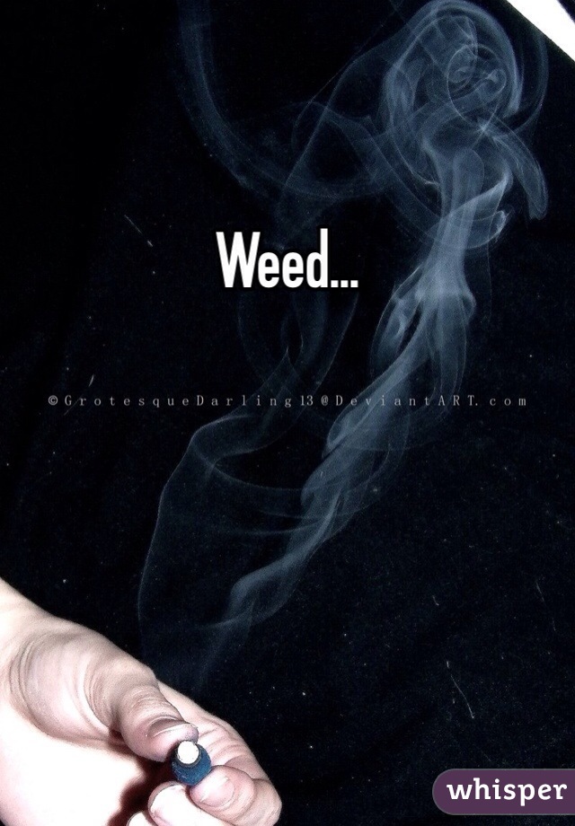 Weed...