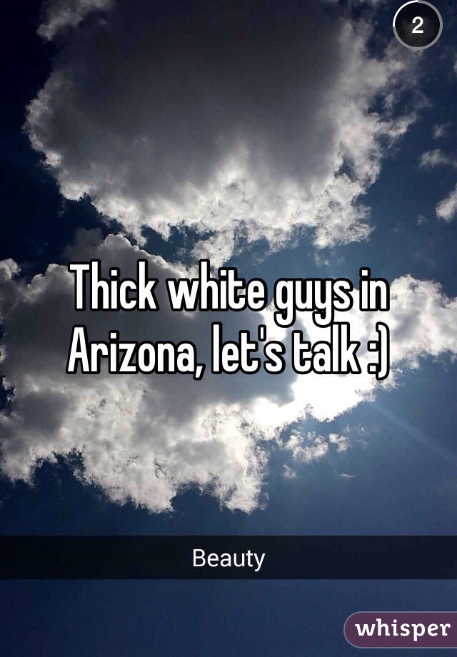 Thick white guys in Arizona, let's talk :)