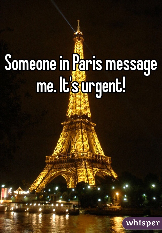 Someone in Paris message me. It's urgent!