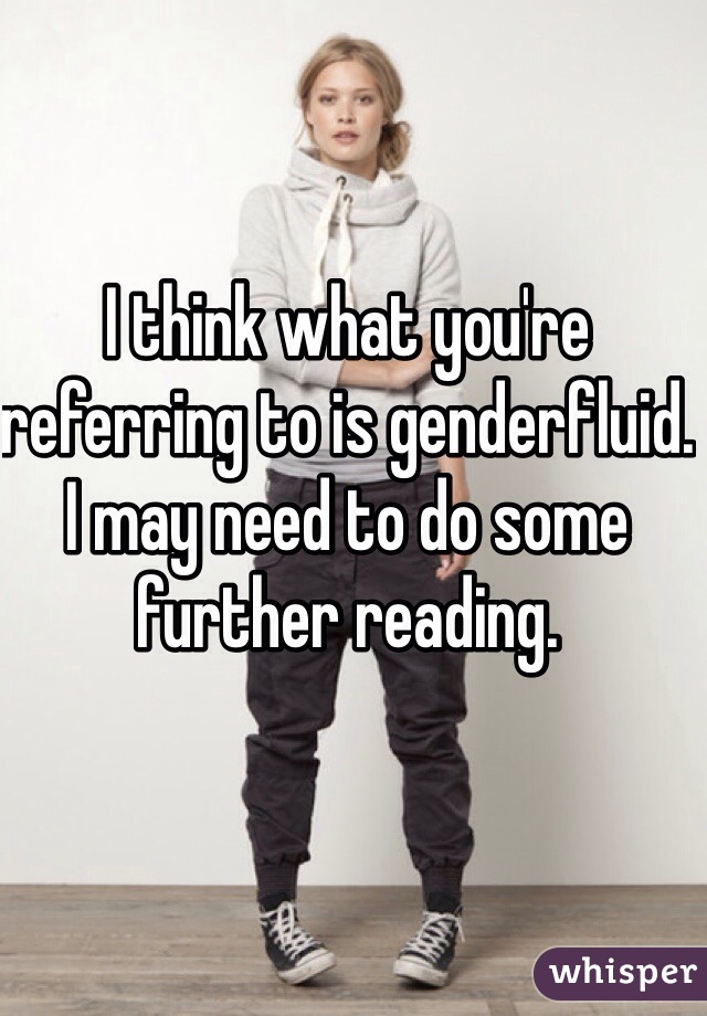 I think what you're referring to is genderfluid. I may need to do some further reading.