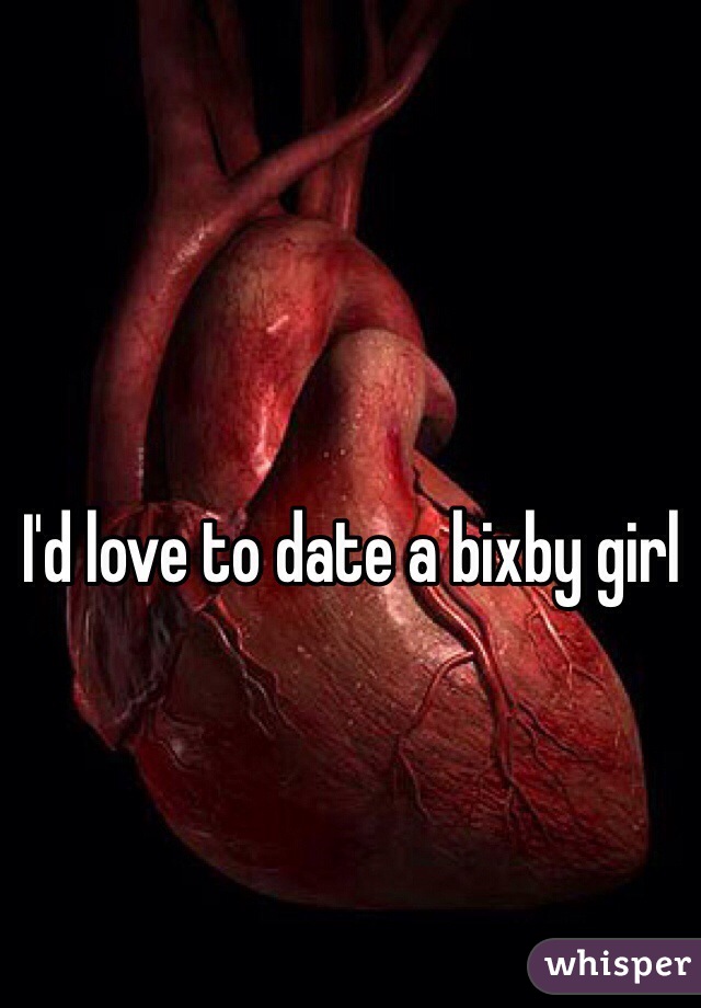 I'd love to date a bixby girl