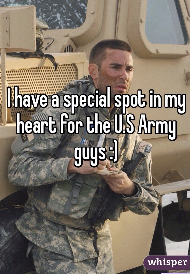 I have a special spot in my heart for the U.S Army guys :)