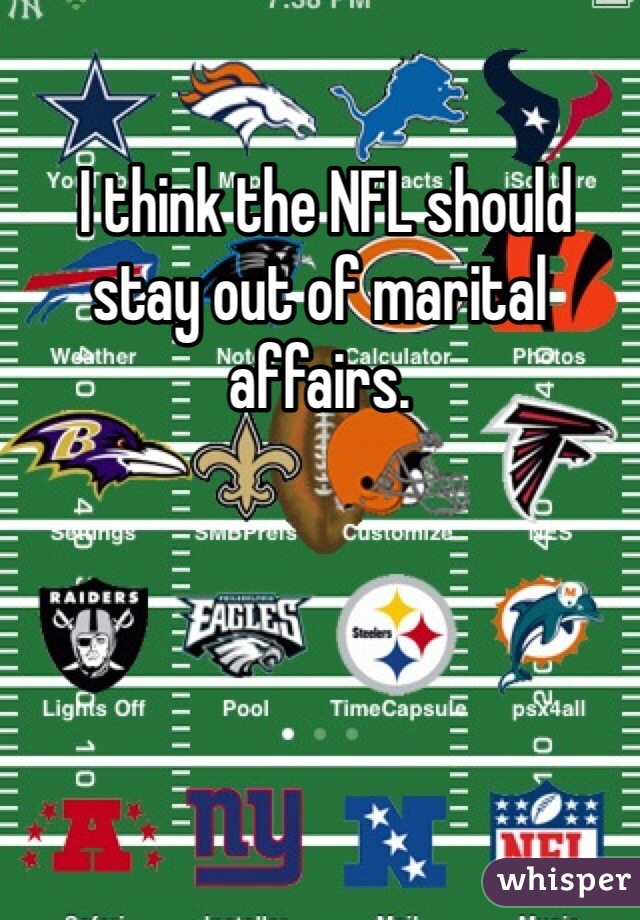  I think the NFL should stay out of marital affairs. 