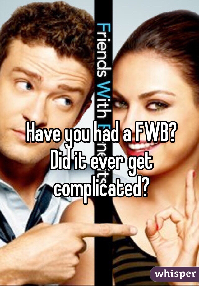 Have you had a FWB? 
Did it ever get complicated?