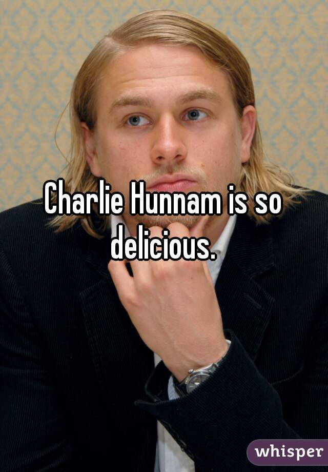 Charlie Hunnam is so delicious. 