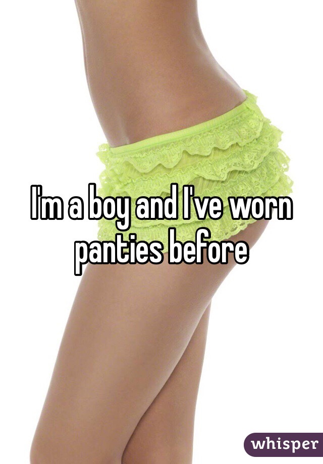 I'm a boy and I've worn panties before 