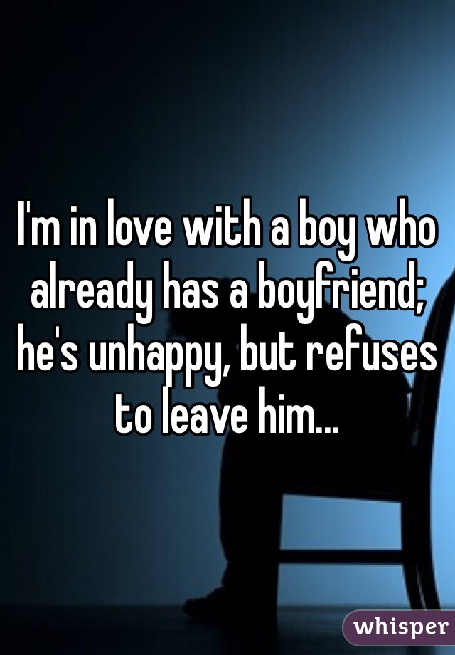 I'm in love with a boy who already has a boyfriend; he's unhappy, but refuses to leave him...