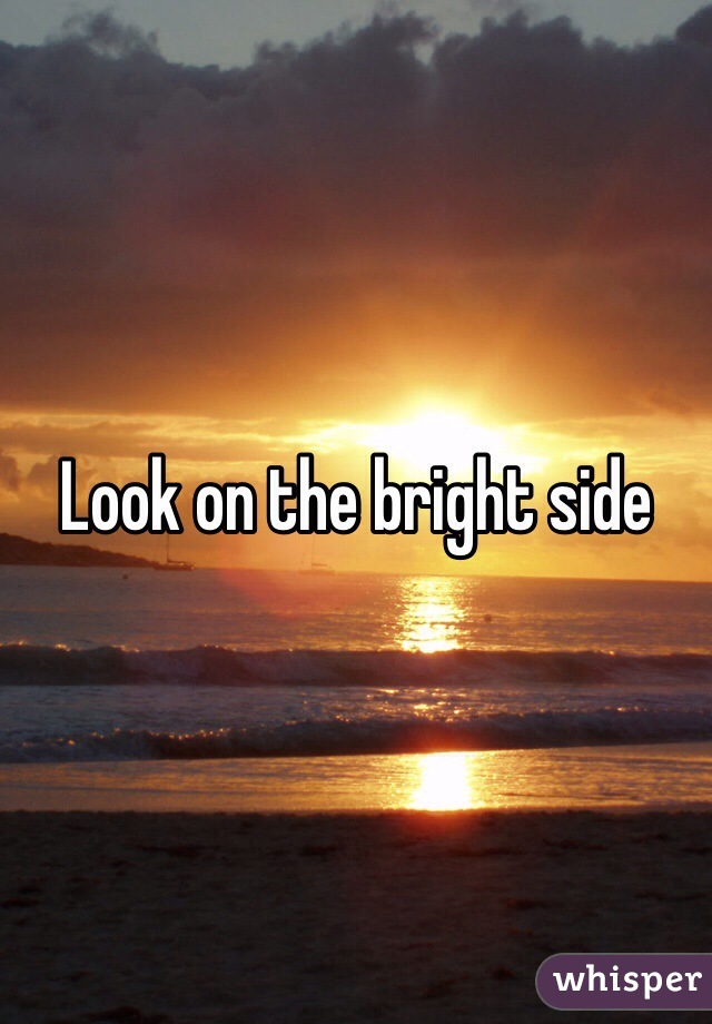 Look on the bright side 