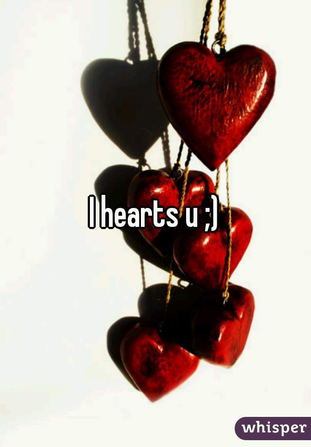I hearts u ;)