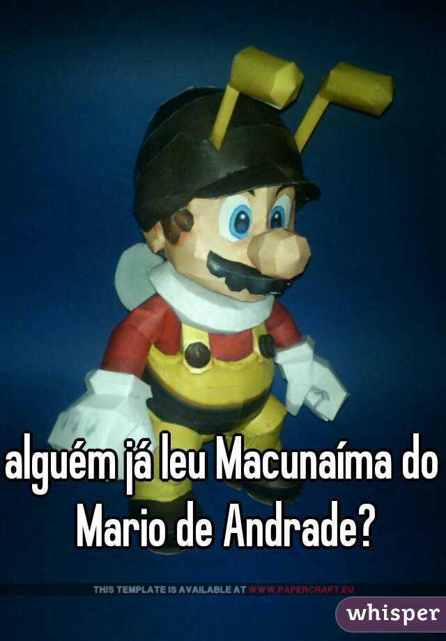 alguém já leu Macunaíma do Mario de Andrade?