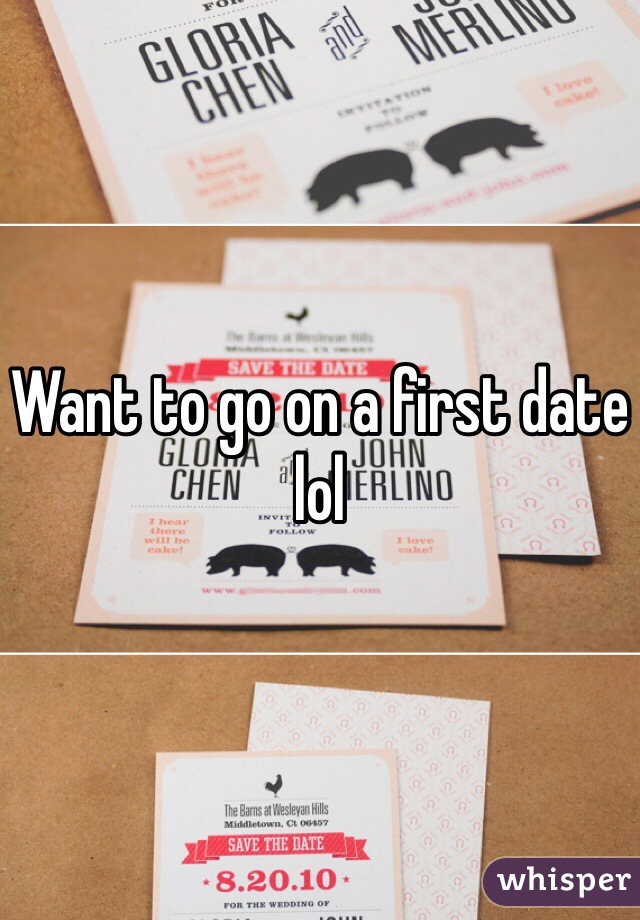 Want to go on a first date lol 