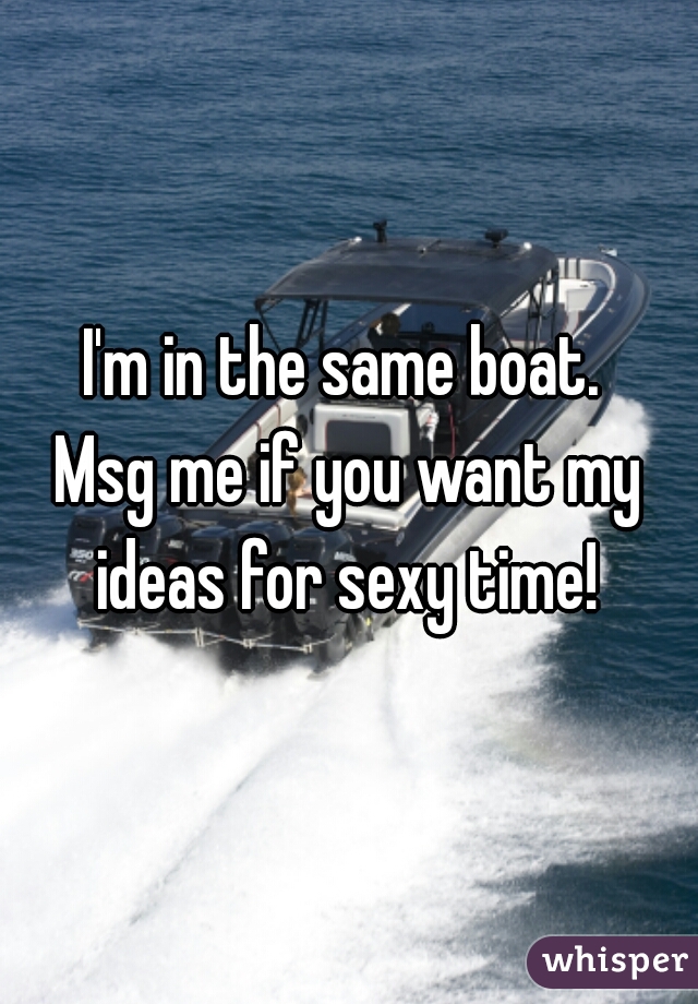 I'm in the same boat. 
Msg me if you want my ideas for sexy time! 
