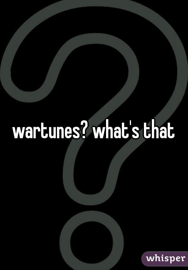 wartunes? what's that