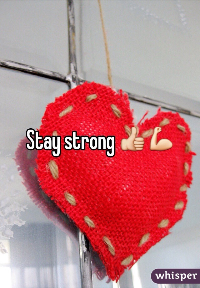 Stay strong 👍💪 