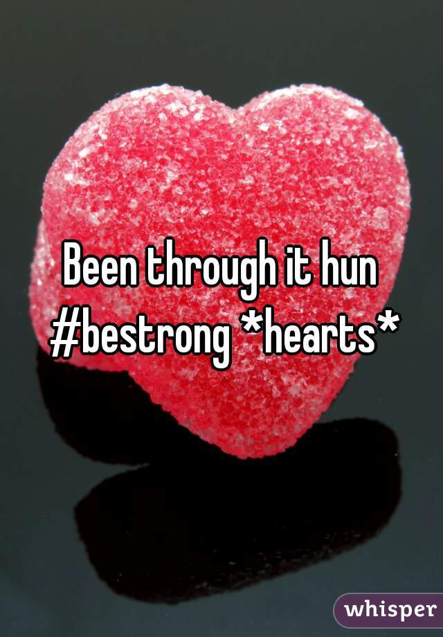 Been through it hun #bestrong *hearts*