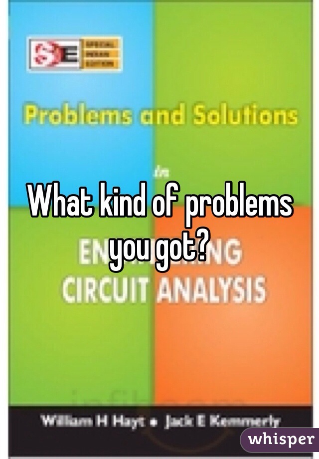 What kind of problems you got?