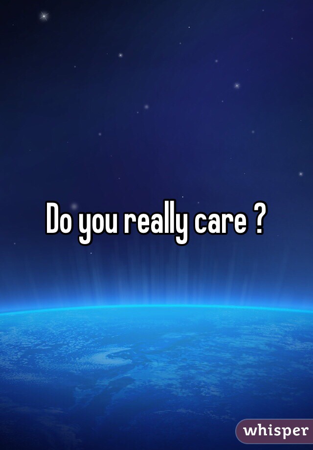 Do you really care ? 