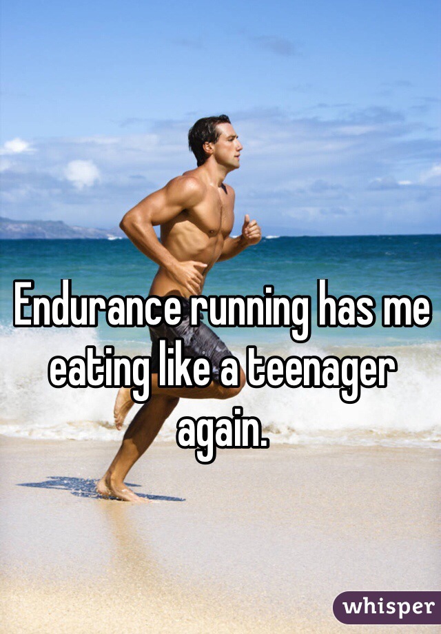 Endurance running has me eating like a teenager again. 

