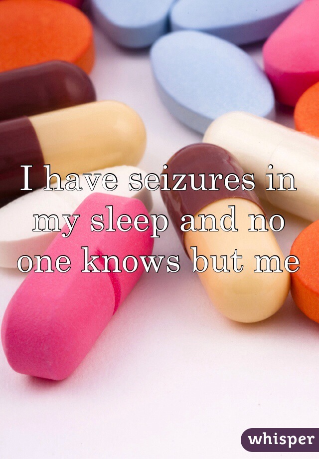 I have seizures in my sleep and no one knows but me