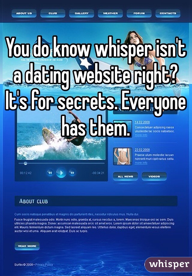 You do know whisper isn't a dating website right? It's for secrets. Everyone has them. 