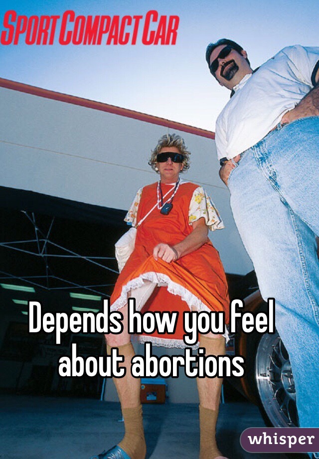 Depends how you feel about abortions 