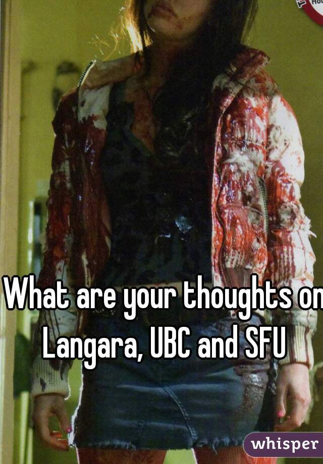 What are your thoughts on Langara, UBC and SFU 