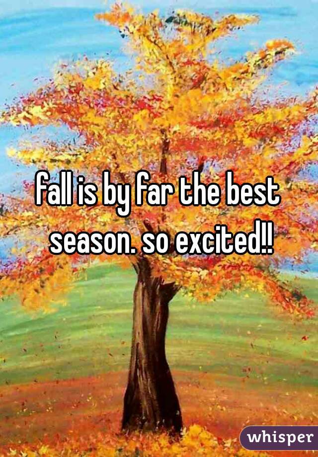 fall is by far the best season. so excited!!