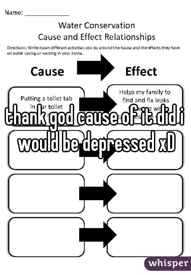 thank god cause of it did i would be depressed xD