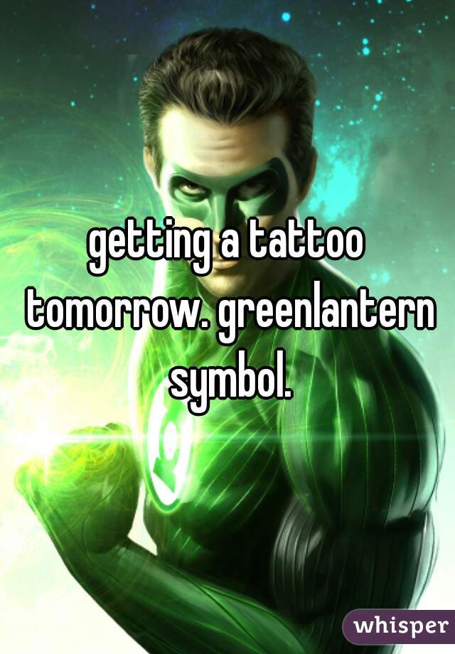 getting a tattoo tomorrow. greenlantern symbol.