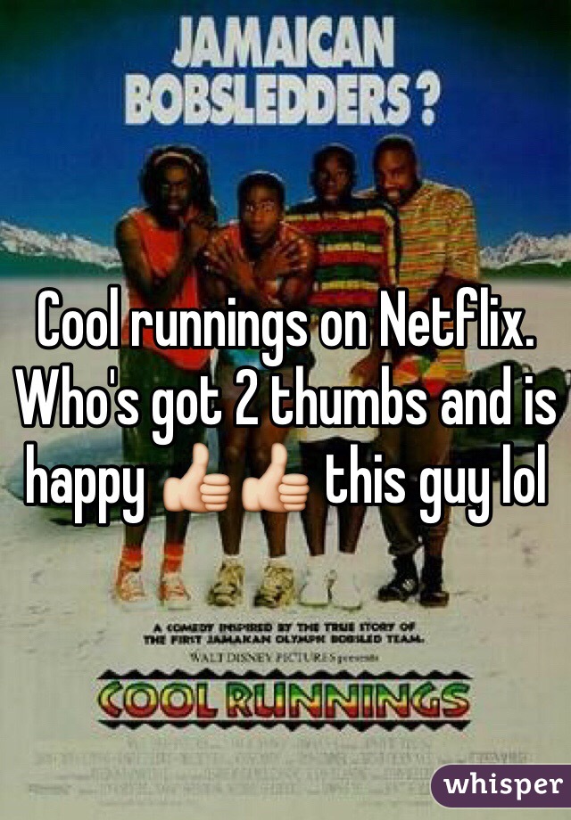 Cool runnings on Netflix. Who's got 2 thumbs and is happy 👍👍 this guy lol