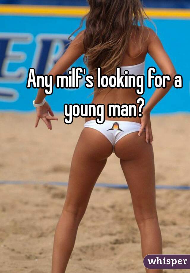 Any milf's looking for a young man? 