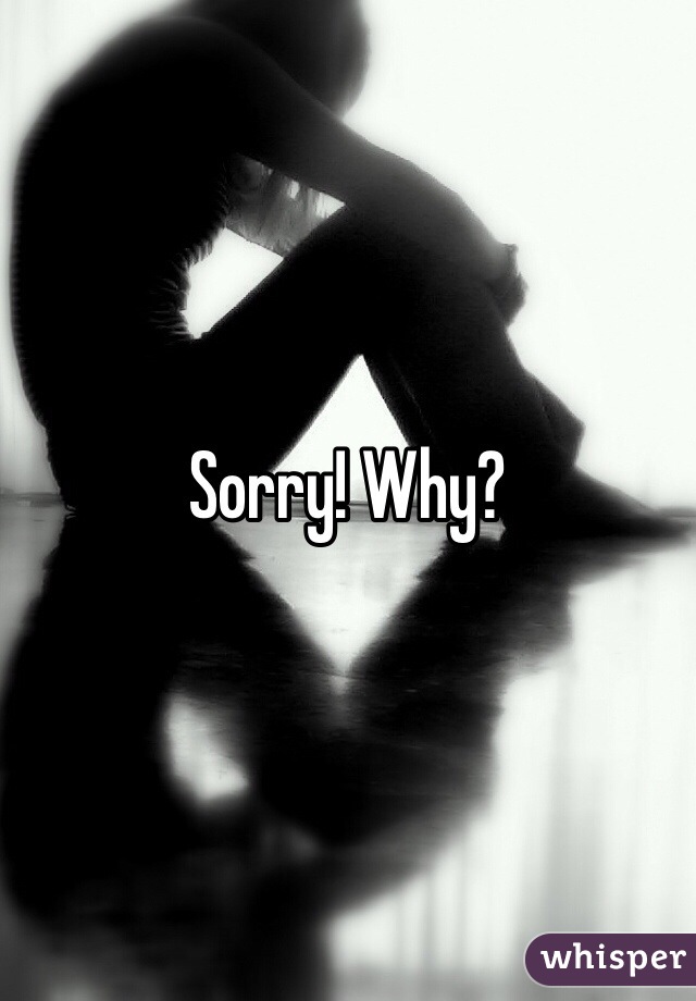 Sorry! Why?
