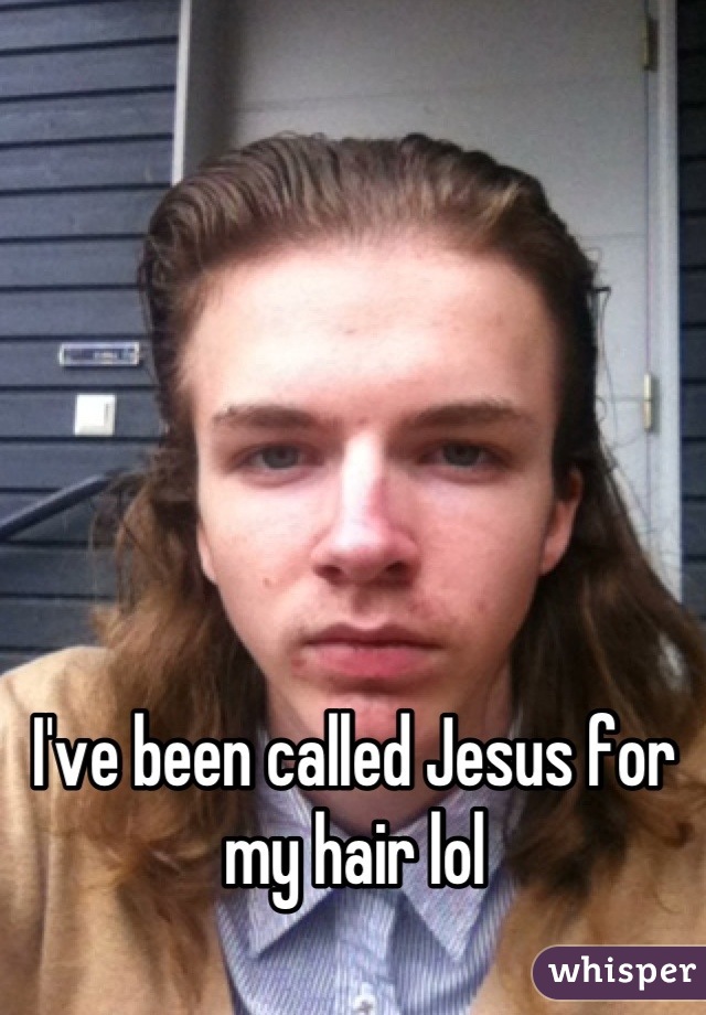 I've been called Jesus for my hair lol
