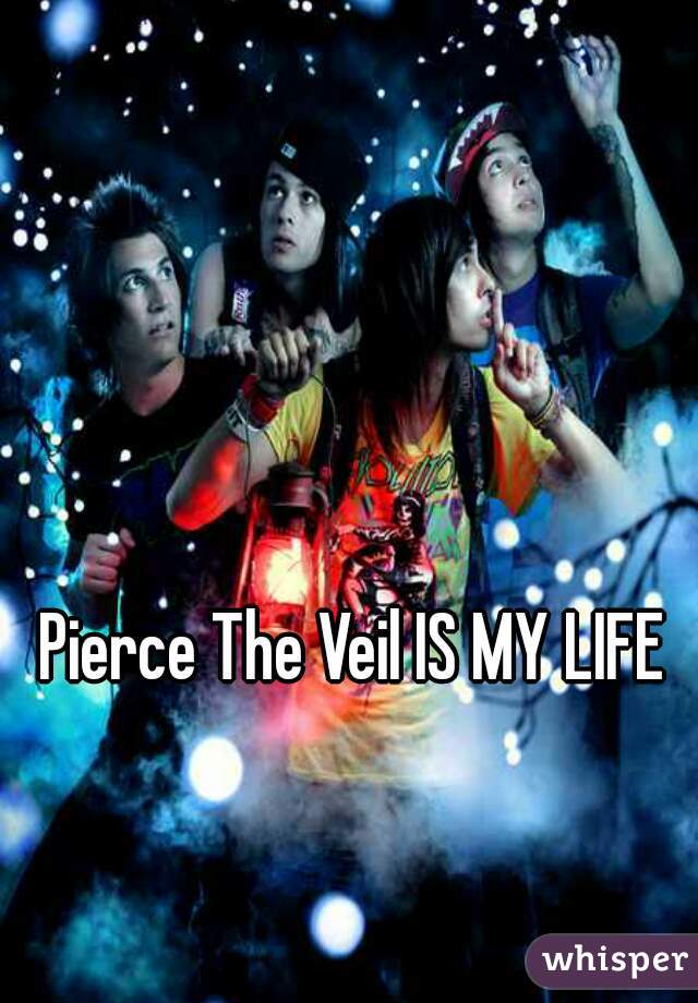 Pierce The Veil IS MY LIFE
