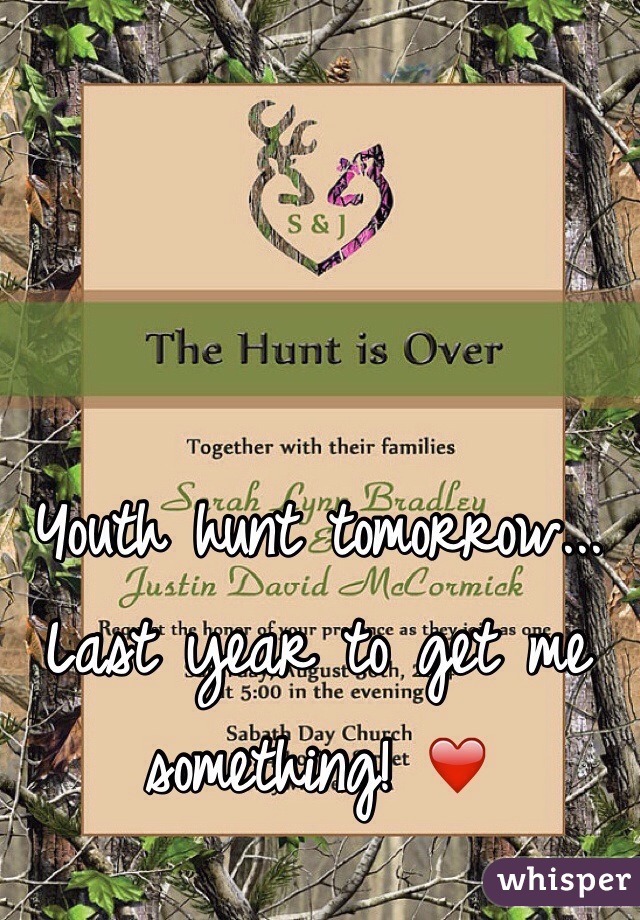 Youth hunt tomorrow... Last year to get me something! ❤️