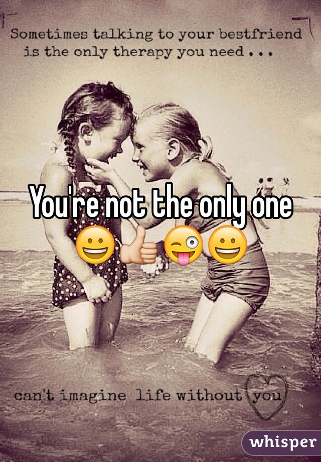 You're not the only one
😀👍😜😀