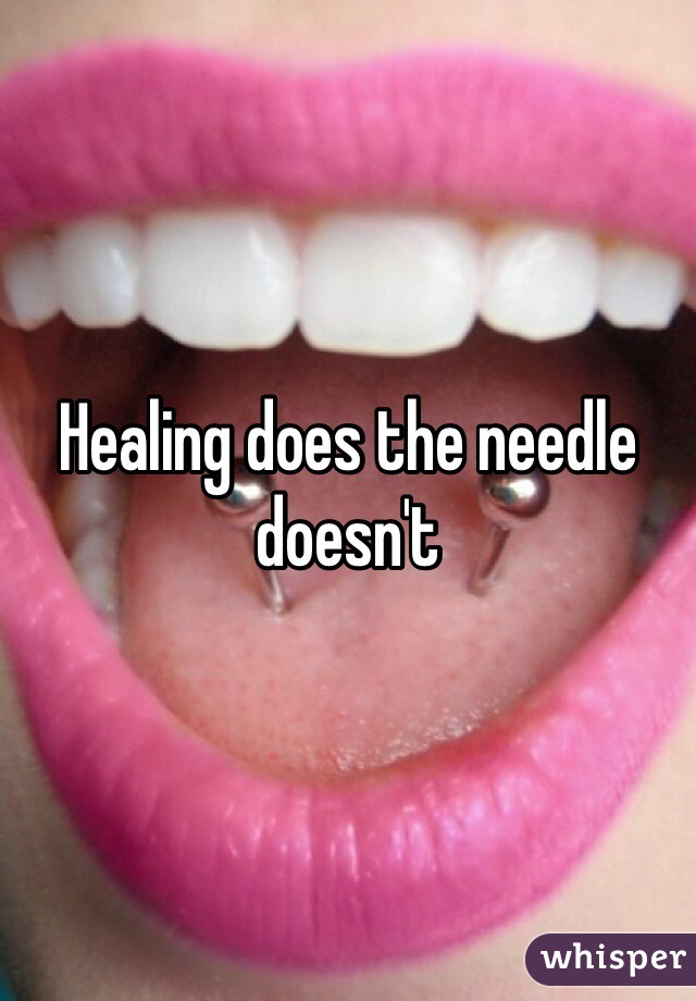 Healing does the needle doesn't 