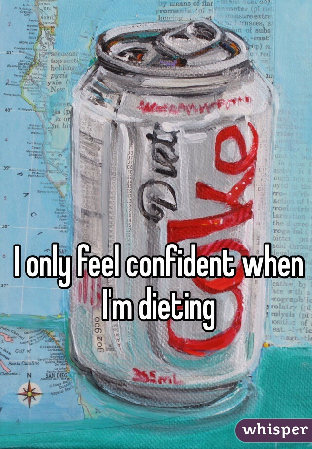 I only feel confident when I'm dieting 