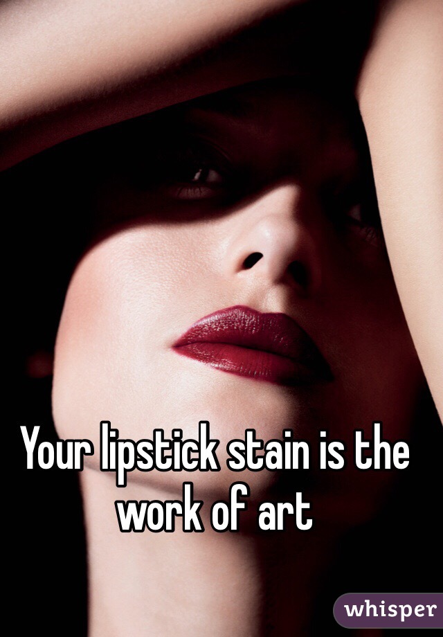 Your lipstick stain is the work of art