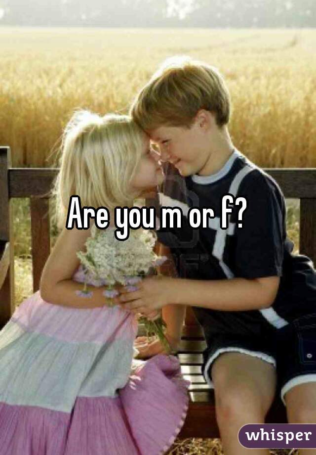 Are you m or f?