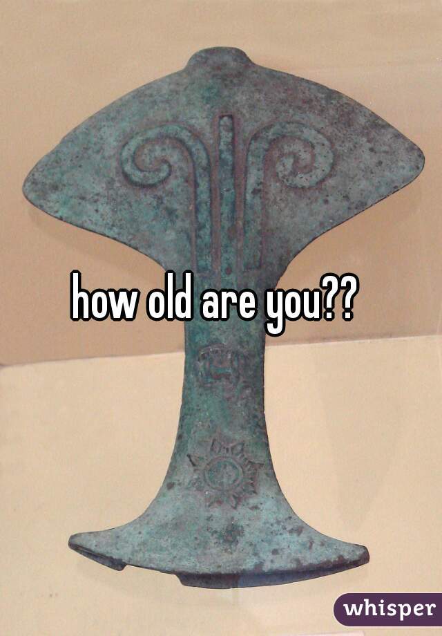 how old are you?? 