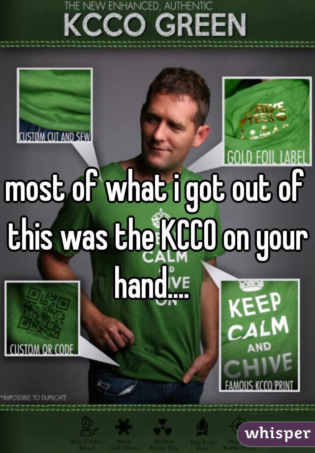 most of what i got out of this was the KCCO on your hand....  